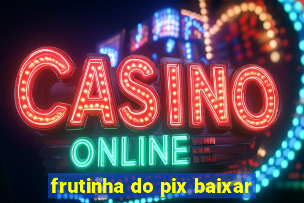 frutinha do pix baixar